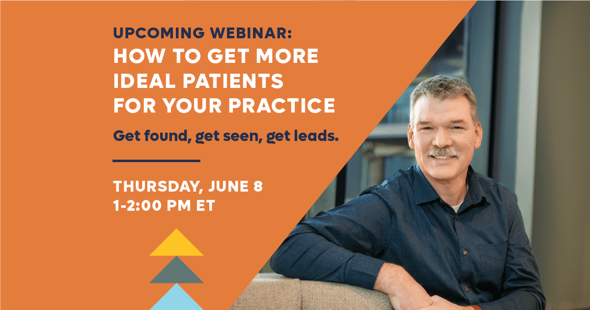 Webinar: How to Get More Ideal Patients for Your Practice